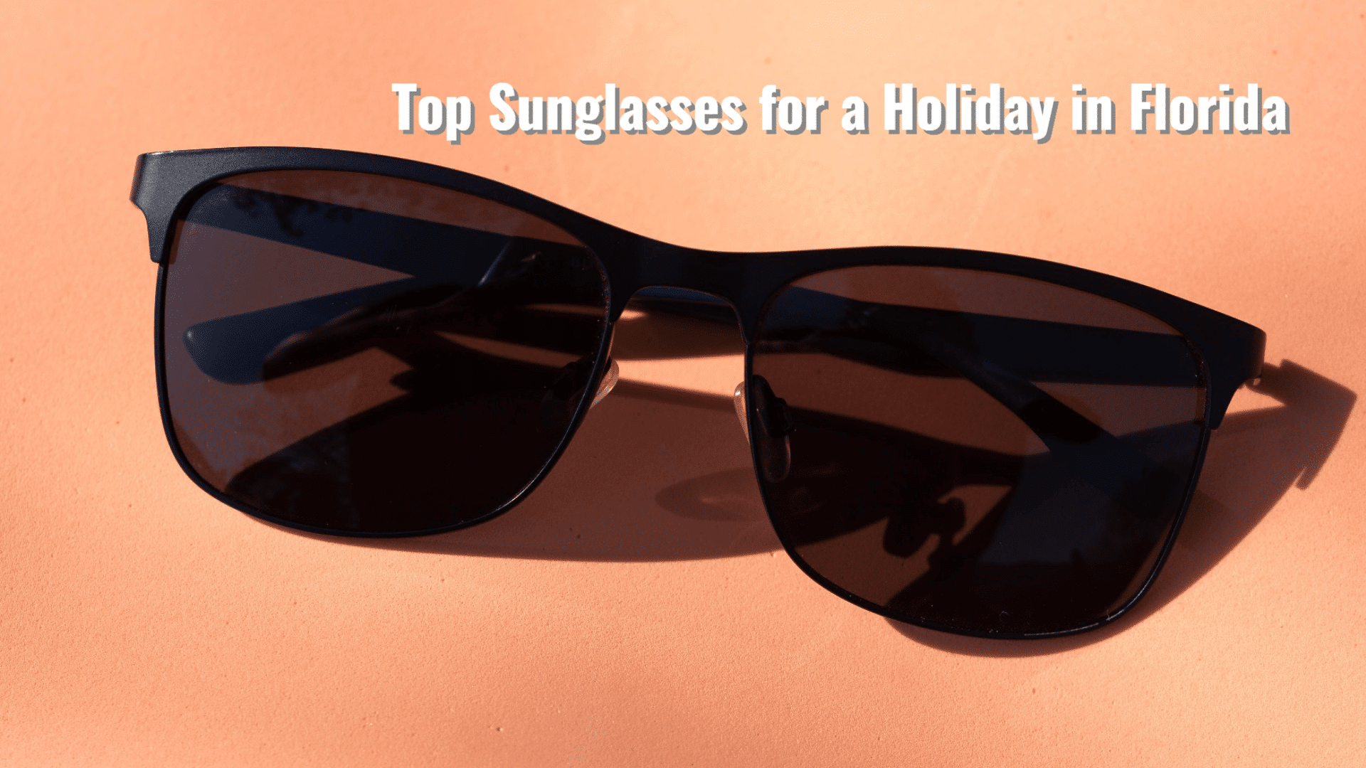 Top Sunglasses for a Holiday in Florida