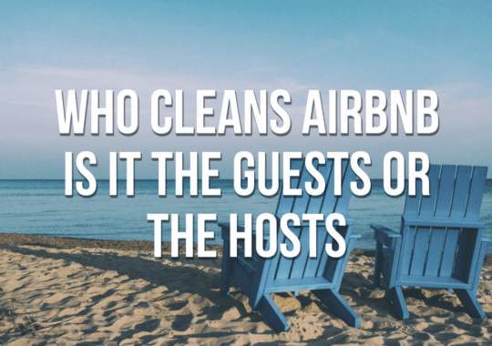 Who Cleans Airbnb – Is It The Guests Or The Hosts